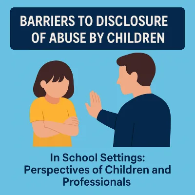 Why Some Children Don't Tell: Understanding Barriers to Abuse Disclosure in Schools